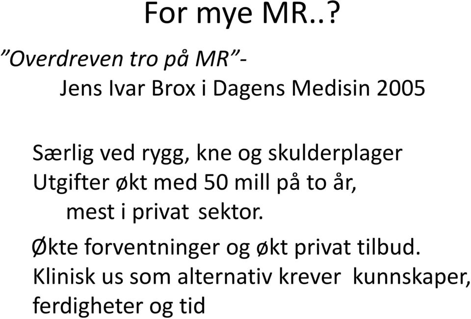 Særlig ved rygg, kne og skulderplager Utgifter økt med 50 mill på to