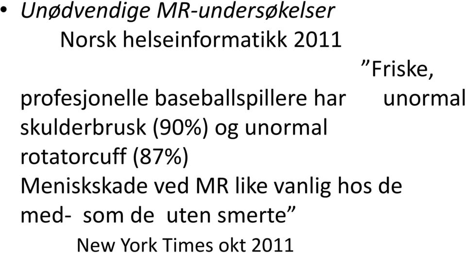 unormal rotatorcuff (87%) Meniskskade ved MR like vanlig hos