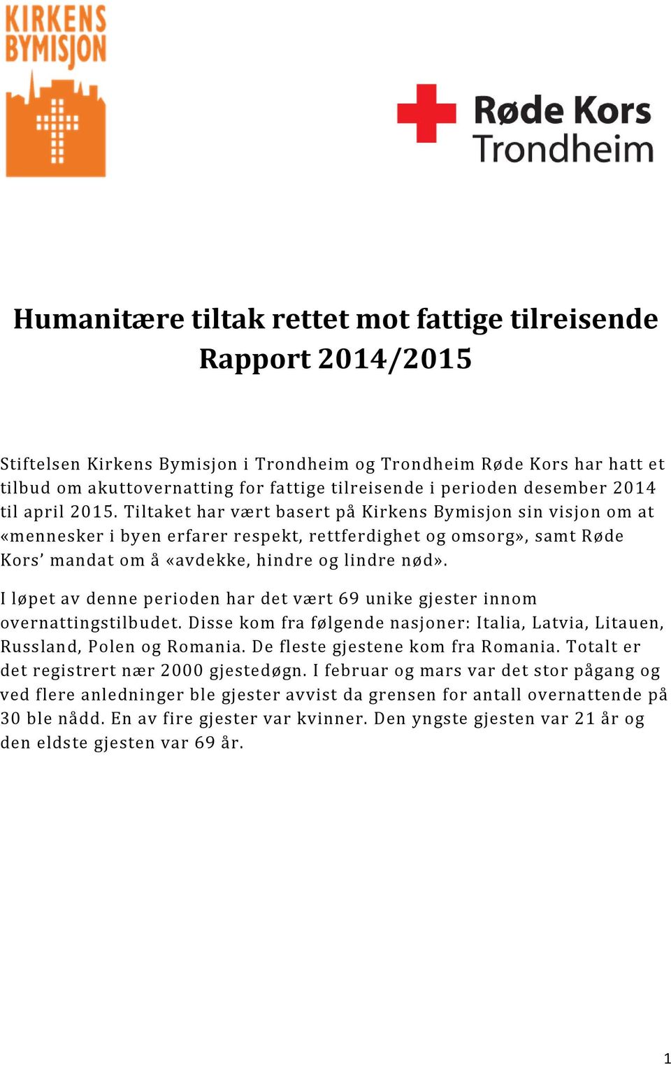 Tiltaket har vært basert på Kirkens Bymisjon sin visjon om at «mennesker i byen erfarer respekt, rettferdighet og omsorg», samt Røde Kors mandat om å «avdekke, hindre og lindre nød».