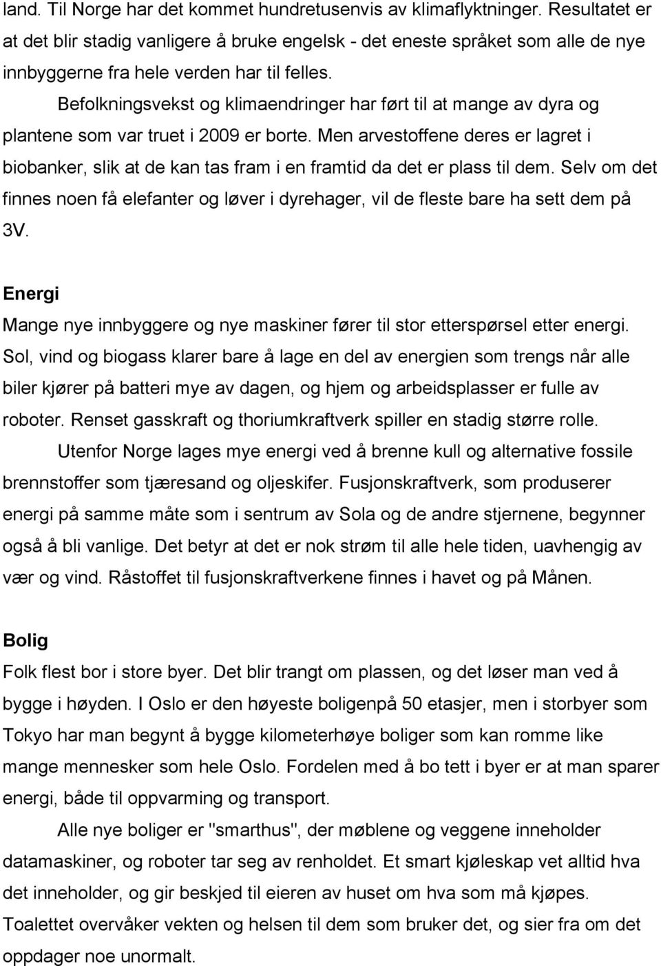 Befolkningsvekst og klimaendringer har ført til at mange av dyra og plantene som var truet i 2009 er borte.