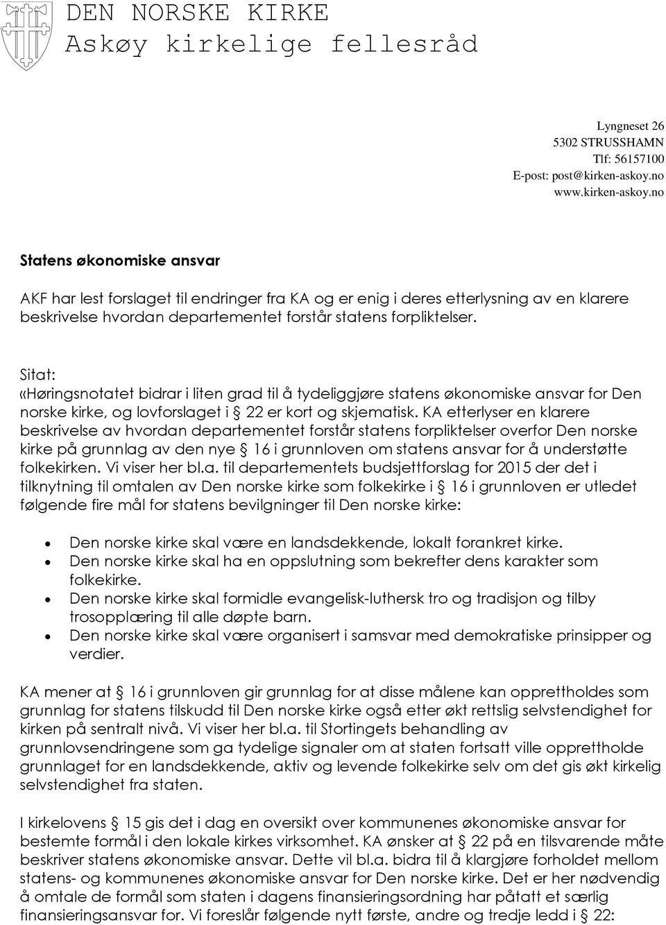 KA etterlyser en klarere beskrivelse av hvordan departementet forstår statens forpliktelser overfor Den norske kirke på grunnlag av den nye 16 i grunnloven om statens ansvar for å understøtte