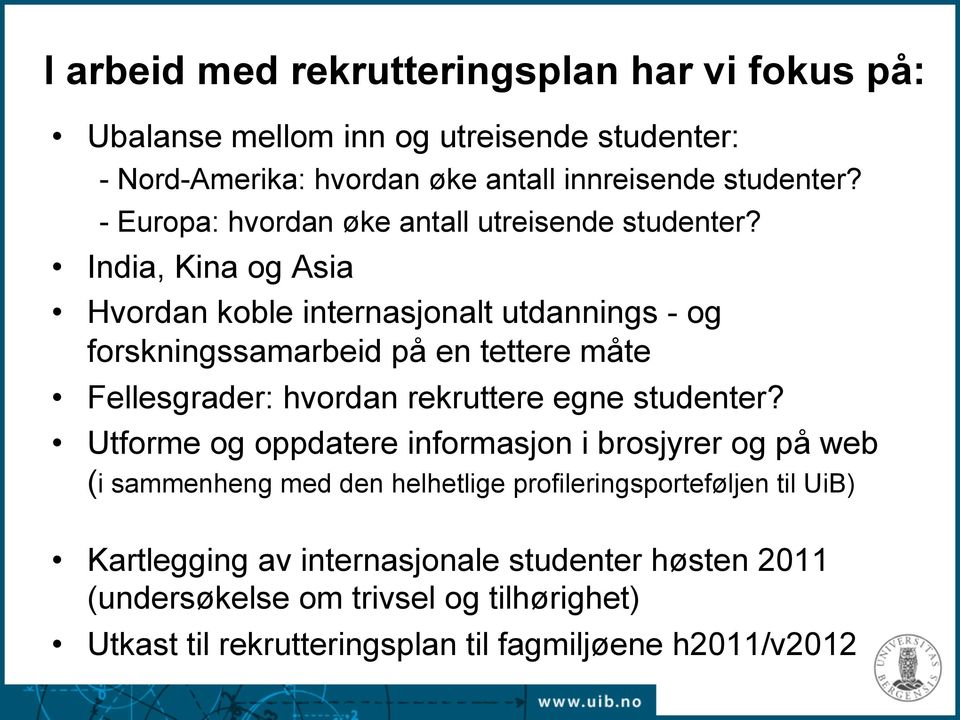 India, Kina og Asia Hvordan koble internasjonalt utdannings - og forskningssamarbeid på en tettere måte Fellesgrader: hvordan rekruttere egne studenter?