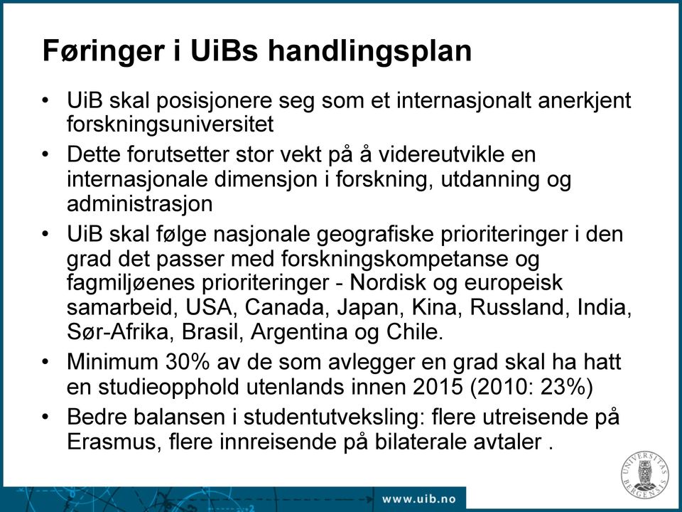 fagmiljøenes prioriteringer - Nordisk og europeisk samarbeid, USA, Canada, Japan, Kina, Russland, India, Sør-Afrika, Brasil, Argentina og Chile.