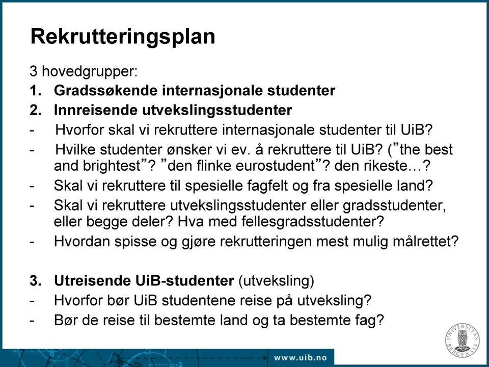 ( the best and brightest? den flinke eurostudent? den rikeste? - Skal vi rekruttere til spesielle fagfelt og fra spesielle land?