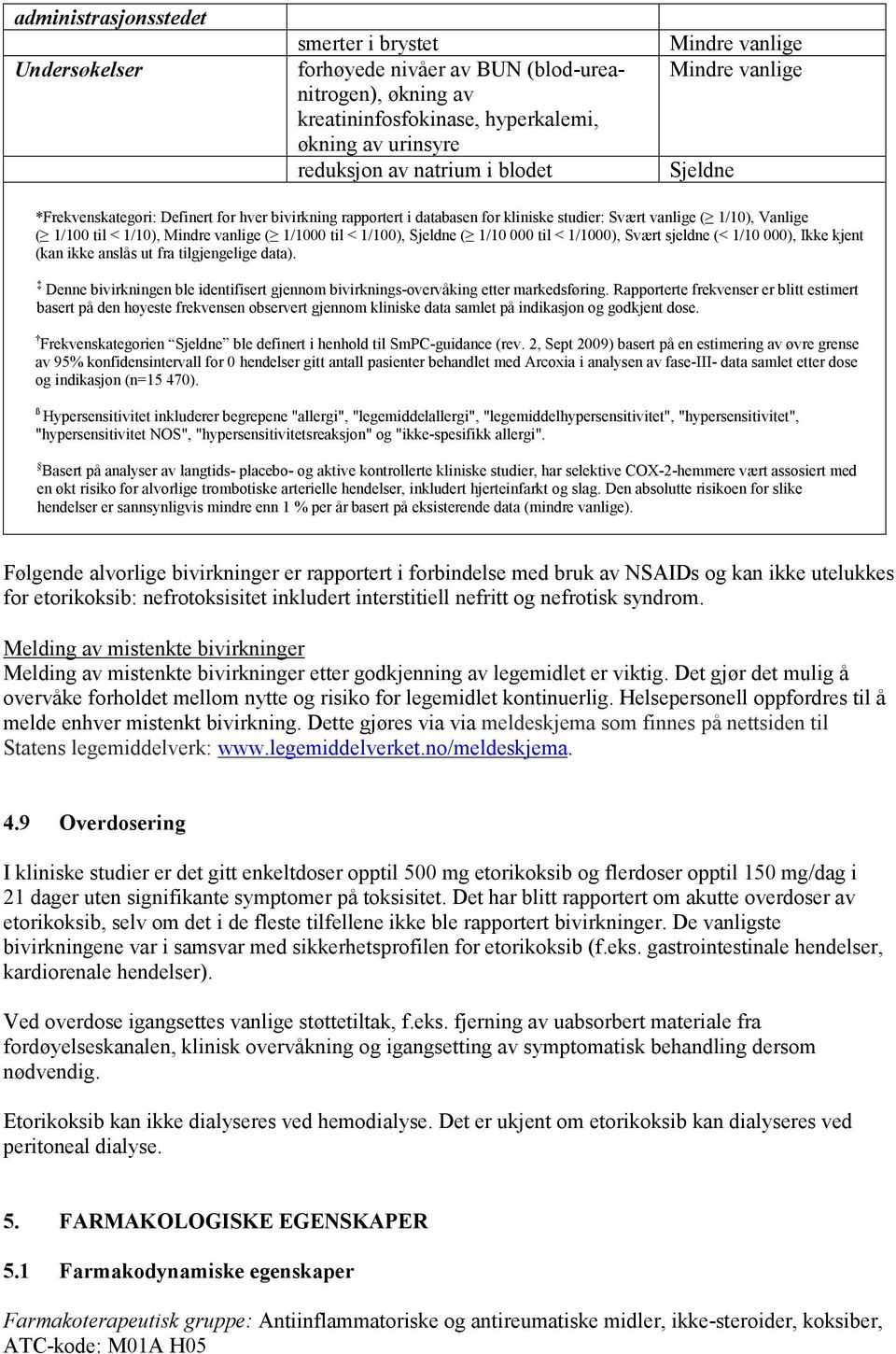 til < 1/100), Sjeldne ( 1/10 000 til < 1/1000), Svært sjeldne (< 1/10 000), Ikke kjent (kan ikke anslås ut fra tilgjengelige data).