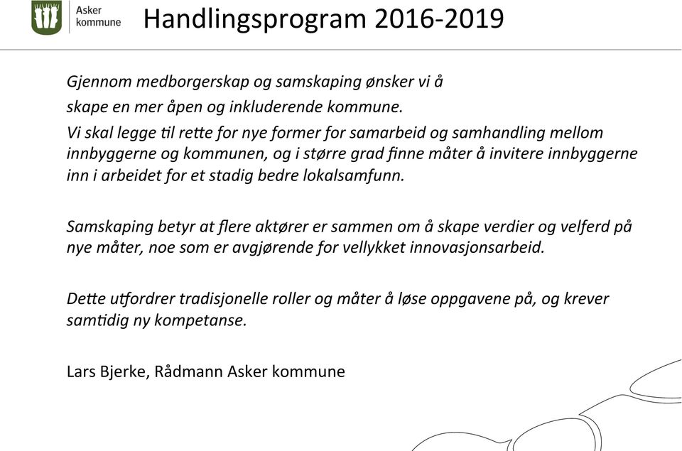 innbyggerne inn i arbeidet for et stadig bedre lokalsamfunn.