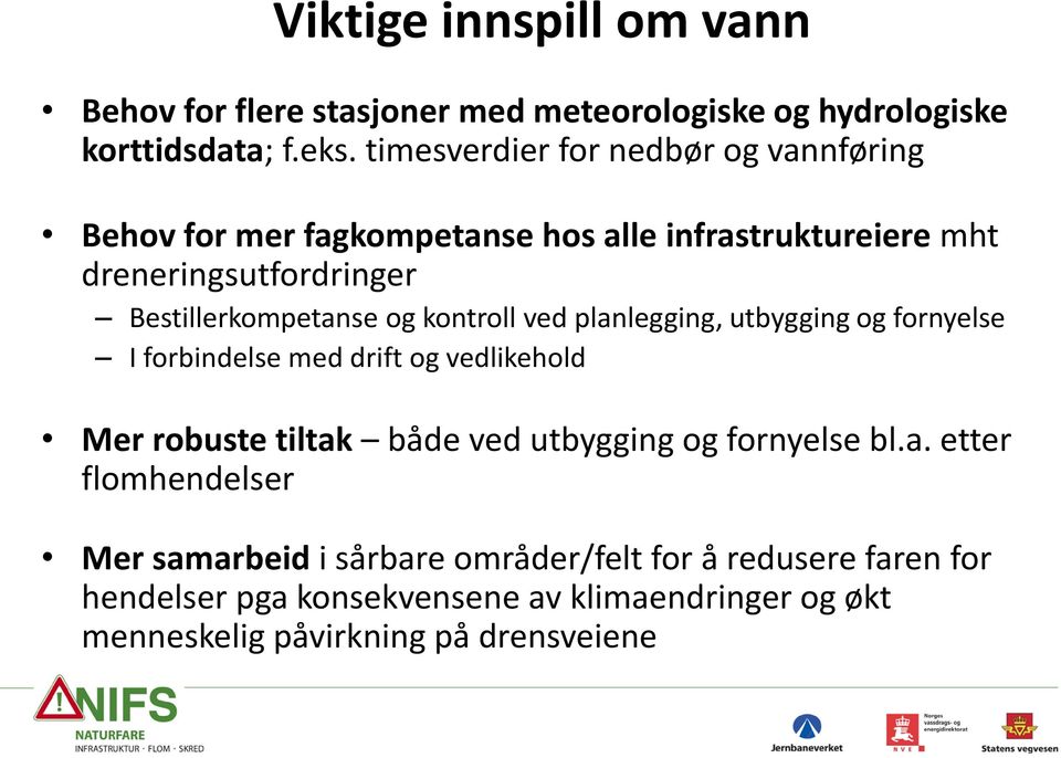 og kontroll ved planlegging, utbygging og fornyelse I forbindelse med drift og vedlikehold Mer robuste tiltak både ved utbygging og fornyelse