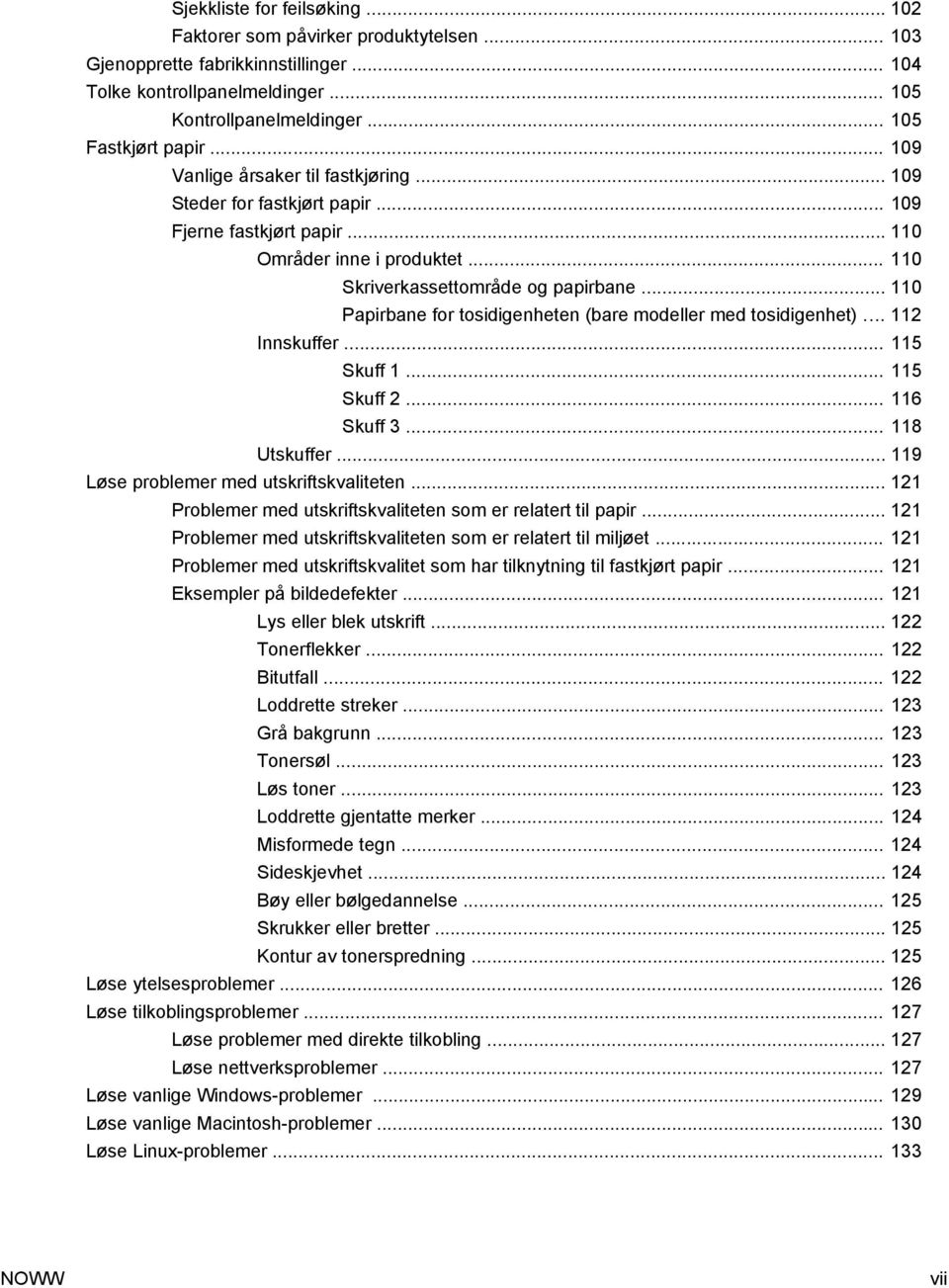 .. 110 Papirbane for tosidigenheten (bare modeller med tosidigenhet)... 112 Innskuffer... 115 Skuff 1... 115 Skuff 2... 116 Skuff 3... 118 Utskuffer... 119 Løse problemer med utskriftskvaliteten.