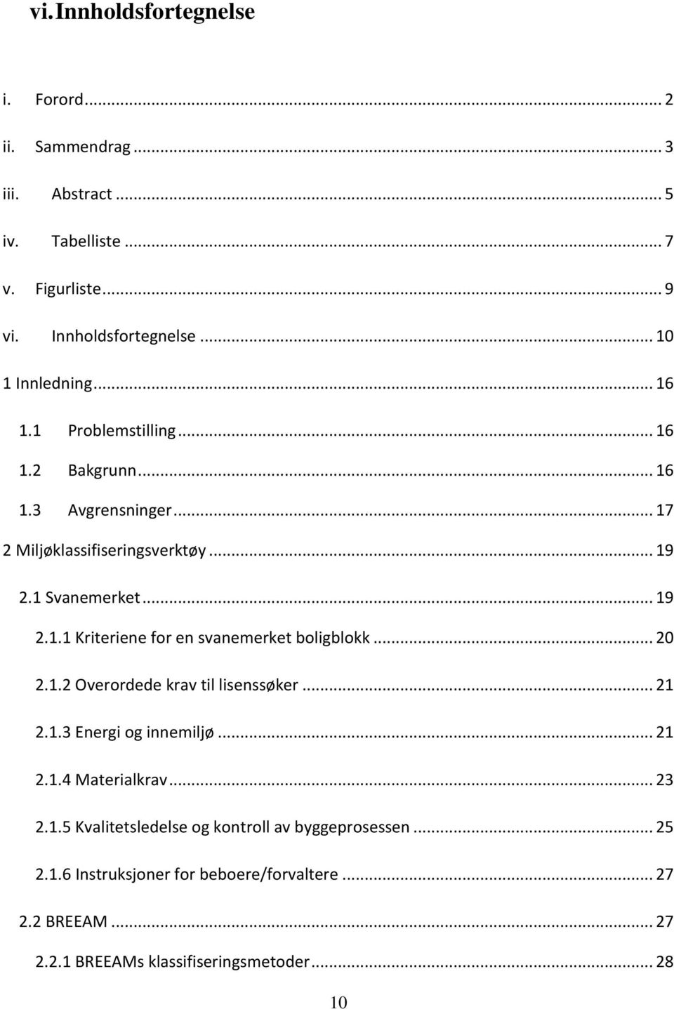 .. 20 2.1.2 Overordede krav til lisenssøker... 21 2.1.3 Energi og innemiljø... 21 2.1.4 Materialkrav... 23 2.1.5 Kvalitetsledelse og kontroll av byggeprosessen.