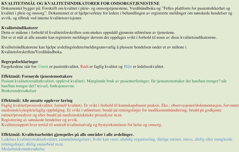 Kvalitetsindikatorer Dette er målene i forhold til kvalitetsforskriften som ønskes oppnådd gjennom utførelsen av tjenestene.