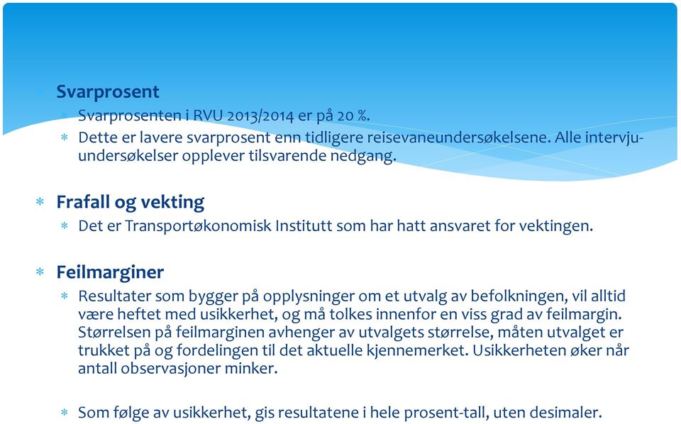 Feilmarginer Resultater som bygger på opplysninger om et utvalg av befolkningen, vil alltid være heftet med usikkerhet, og må tolkes innenfor en viss grad av feilmargin.