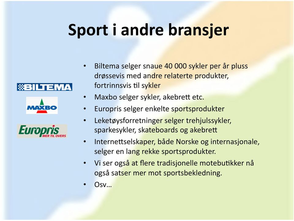 Europris selger enkelte sportsprodukter Leketøysforretninger selger trehjulssykler, sparkesykler, skateboards og