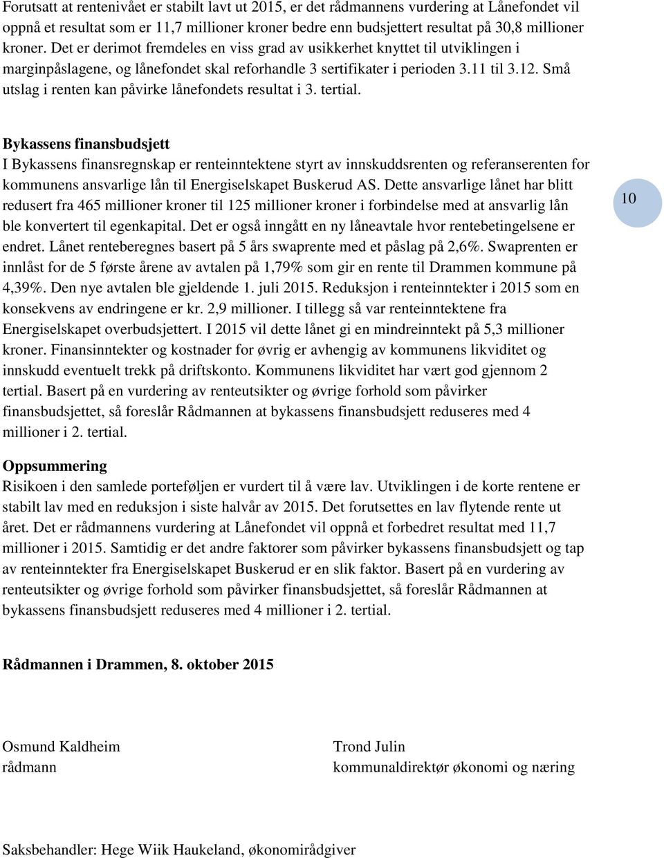 Små utslag i renten kan påvirke lånefondets resultat i 3. tertial.