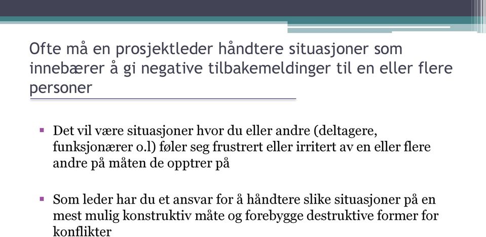 l) føler seg frustrert eller irritert av en eller flere andre på måten de opptrer på Som leder har du