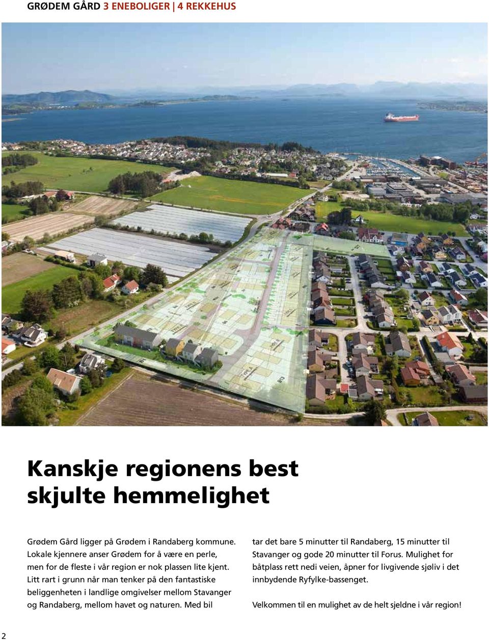 Litt rart i grunn når man tenker på den fantastiske beliggenheten i landlige omgivelser mellom Stavanger og Randaberg, mellom havet og naturen.