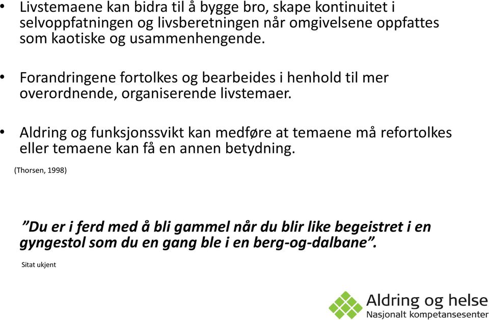 Aldring og funksjonssvikt kan medføre at temaene må refortolkes eller temaene kan få en annen betydning.