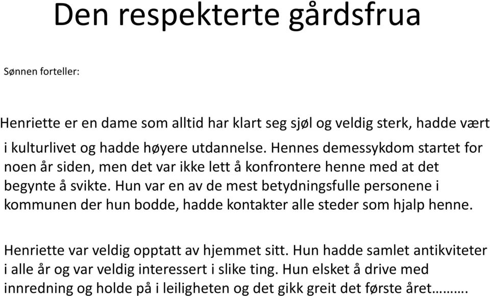 Hun var en av de mest betydningsfulle personene i kommunen der hun bodde, hadde kontakter alle steder som hjalp henne.