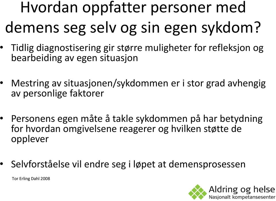 situasjonen/sykdommen er i stor grad avhengig av personlige faktorer Personens egen måte å takle sykdommen