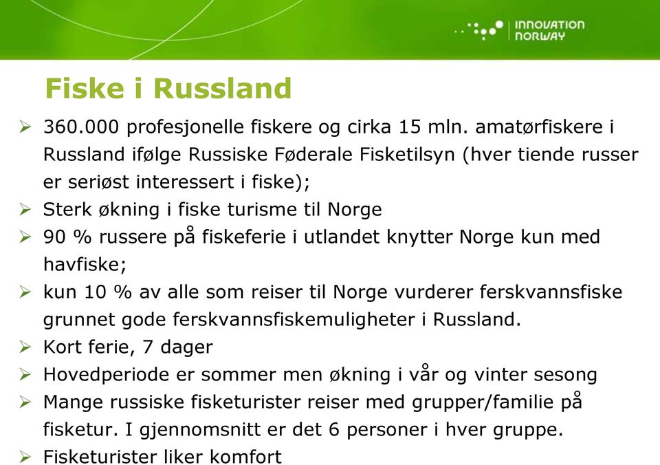 90 % russere på fiskeferie i utlandet knytter Norge kun med havfiske; kun 10 % av alle som reiser til Norge vurderer ferskvannsfiske grunnet gode