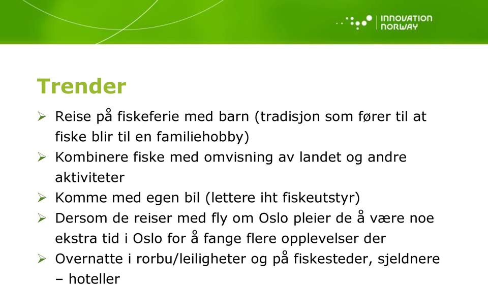 (lettere iht fiskeutstyr) Dersom de reiser med fly om Oslo pleier de å være noe ekstra tid i