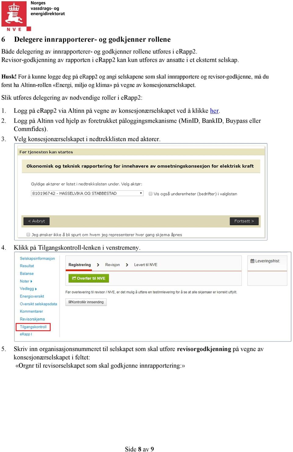 For å kunne logge deg på erapp2 og angi selskapene som skal innrapportere og revisor-godkjenne, må du først ha Altinn-rollen «Energi, miljø og klima» på vegne av konsesjonærselskapet.