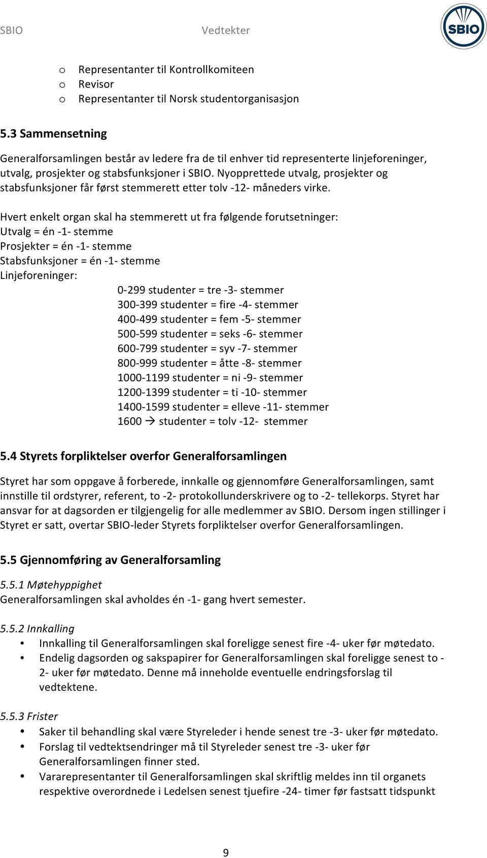 Nyopprettede utvalg, prosjekter og stabsfunksjoner får først stemmerett etter tolv - 12- måneders virke.