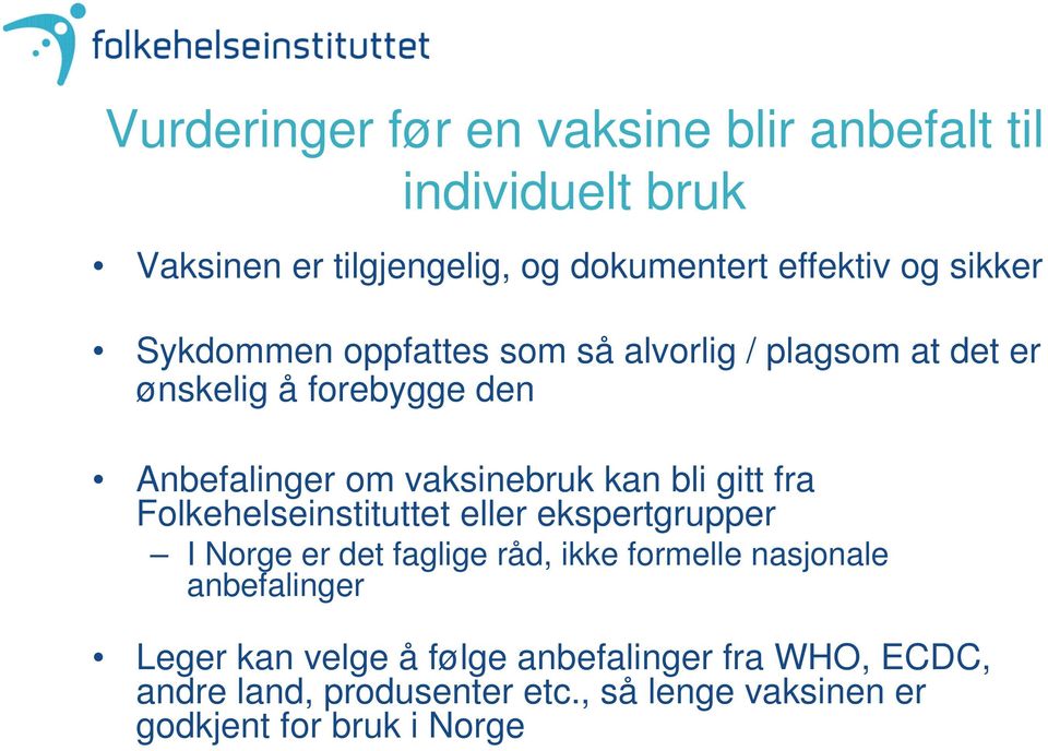 bli gitt fra Folkehelseinstituttet eller ekspertgrupper I Norge er det faglige råd, ikke formelle nasjonale anbefalinger