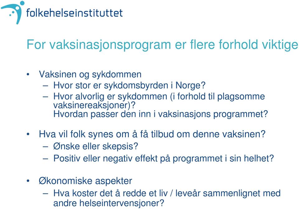 Hvordan passer den inn i vaksinasjons programmet? Hva vil folk synes om å få tilbud om denne vaksinen?