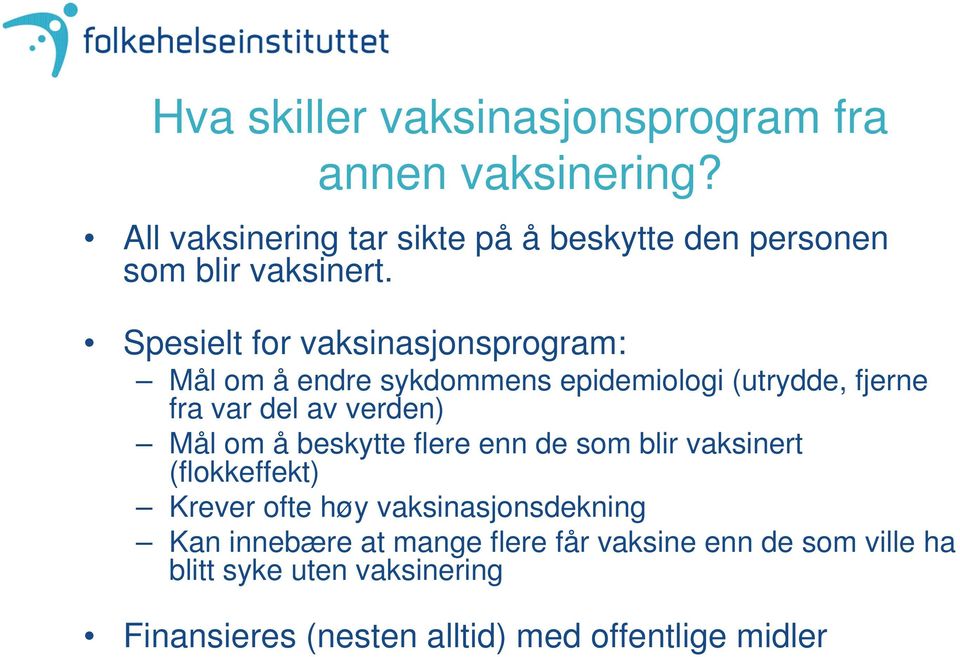 Spesielt for vaksinasjonsprogram: Mål om å endre sykdommens epidemiologi (utrydde, fjerne fra var del av verden) Mål om