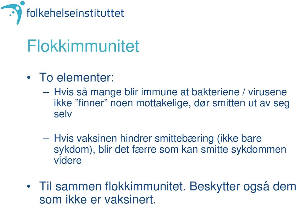 vaksinen hindrer smittebæring (ikke bare sykdom), blir det færre som kan