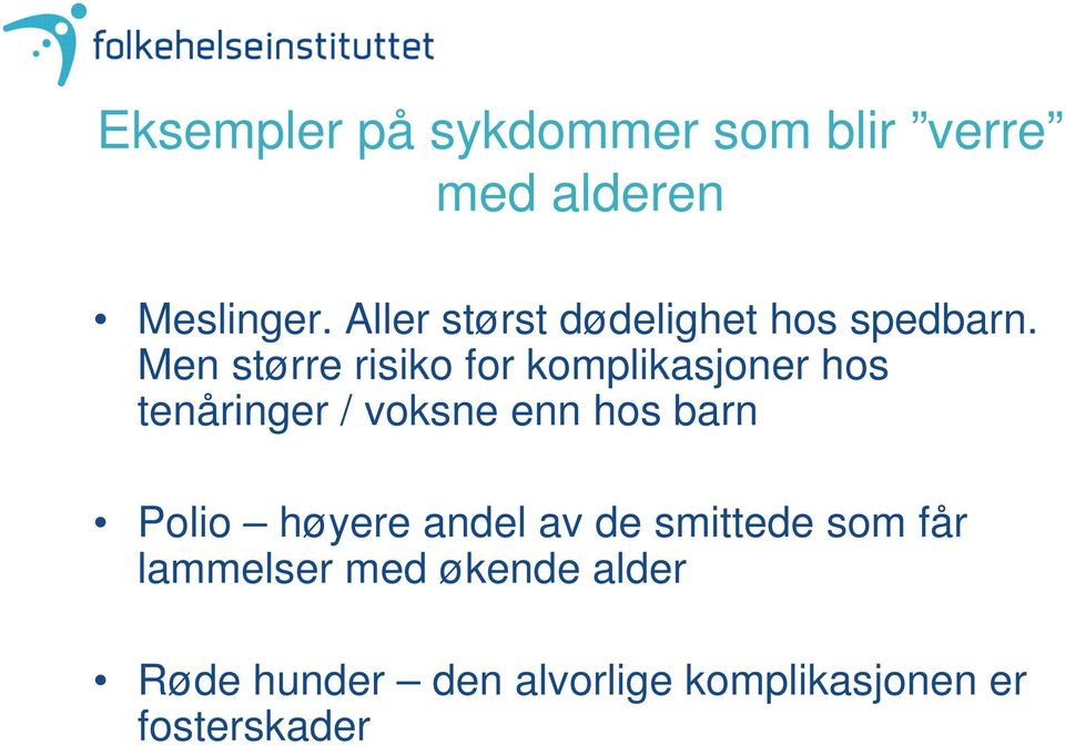 Men større risiko for komplikasjoner hos tenåringer / voksne enn hos barn