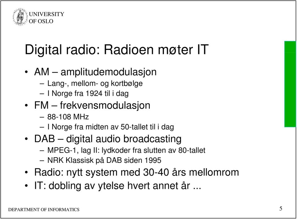 audio broadcasting MPEG-1, lag II: lydkoder fra slutten av 80-tallet NRK Klassisk på DAB siden 1995