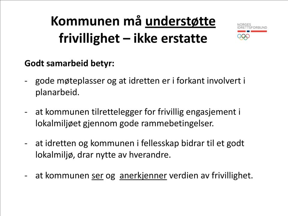 - at kommunen tilrettelegger for frivillig engasjement i lokalmiljøet gjennom gode rammebetingelser.