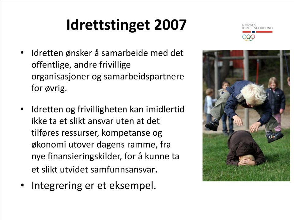 Idretten og frivilligheten kan imidlertid ikke ta et slikt ansvar uten at det tilføres