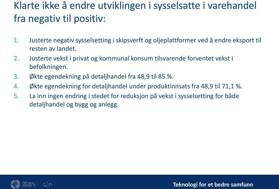 Justerte vekst i privat og kommunal konsum tilsvarende forventet vekst i befolkningen. 3.