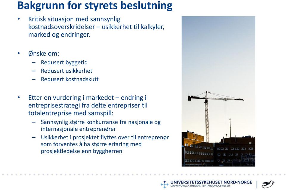 Ønske om: Redusert byggetid Redusert usikkerhet Redusert kostnadskutt Etter en vurdering i markedet endring i entreprisestrategi