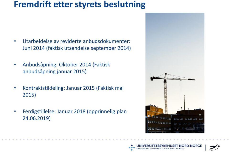 Anbudsåpning: Oktober 2014 (Faktisk anbudsåpning januar 2015)