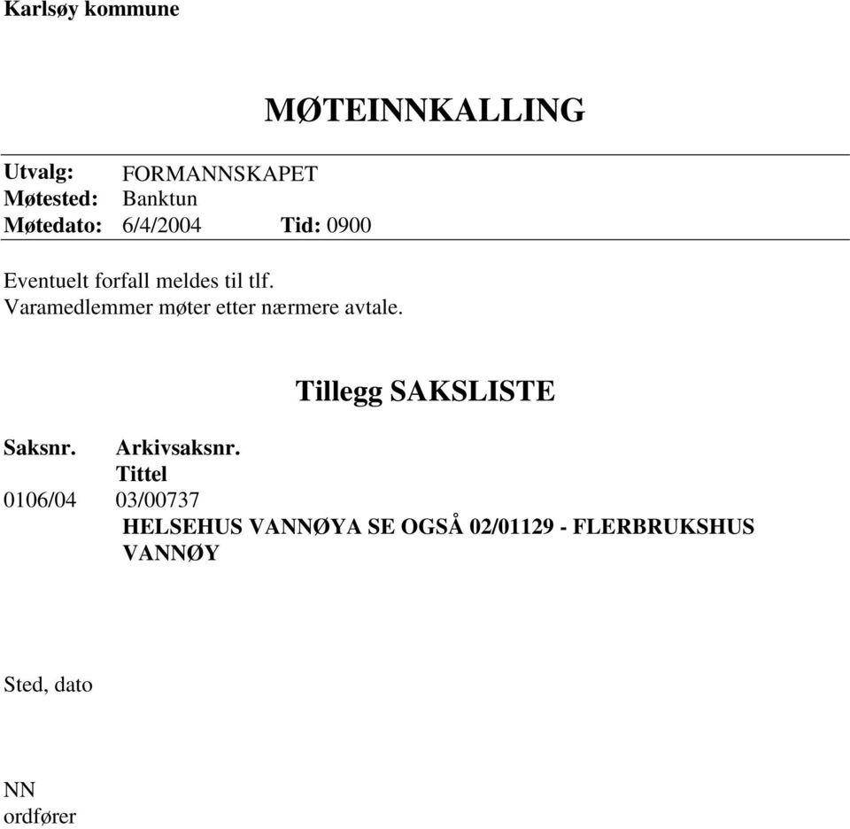 MØTEINNKALLING Tillegg SAKSLISTE Saksnr. Arkivsaksnr.