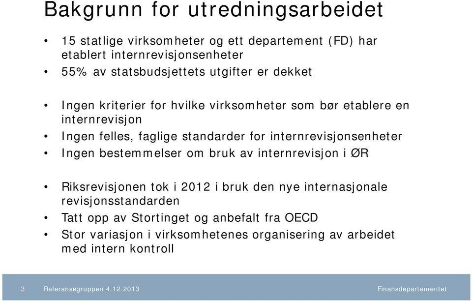 standarder for internrevisjonsenheter Ingen bestemmelser om bruk av internrevisjon i ØR Riksrevisjonen tok i 2012 i bruk den nye