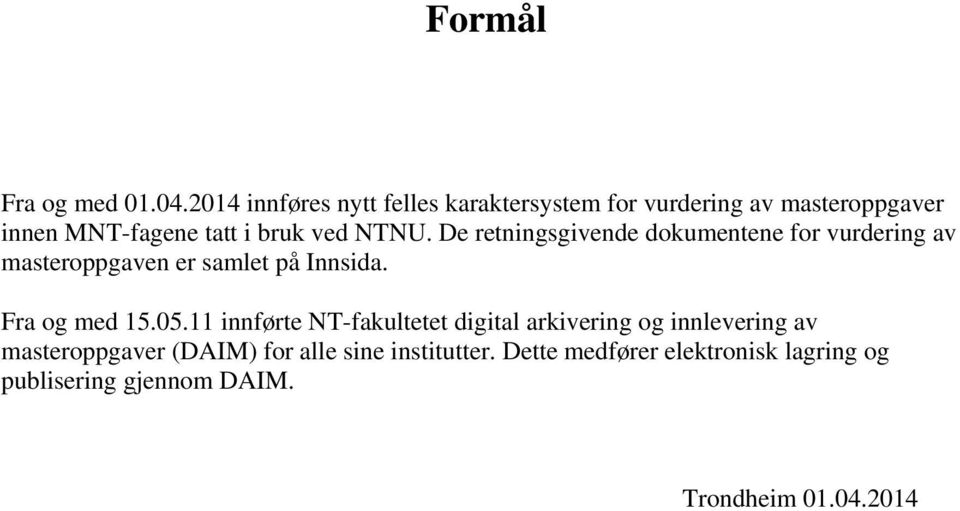 NTNU. De retningsgivende dokumentene for vurdering av masteroppgaven er samlet på Innsida. Fra og med 15.05.