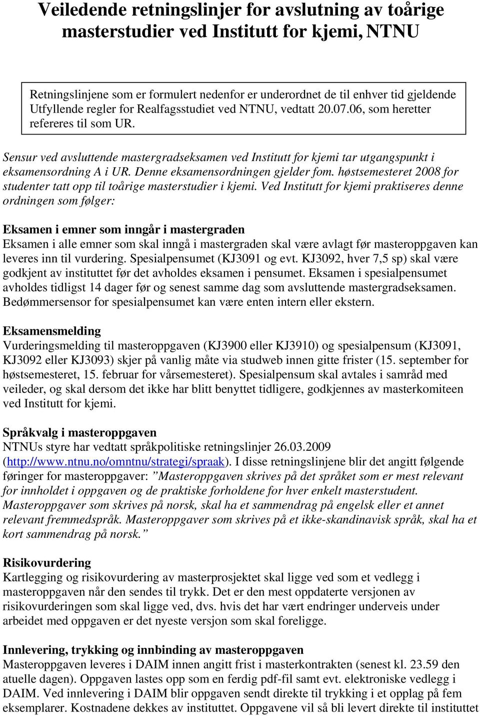 Denne eksamensordningen gjelder fom. høstsemesteret 2008 for studenter tatt opp til toårige masterstudier i kjemi.