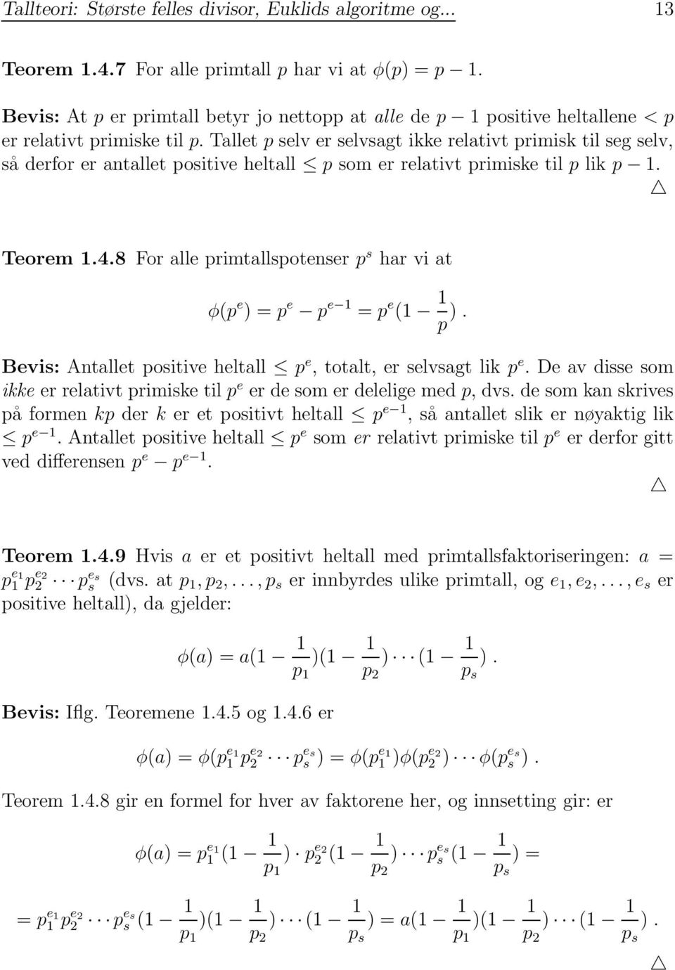 Tallet p selv er selvsagt ikke relativt primisk til seg selv, så derfor er antallet positive heltall p somerrelativtprimisketilp lik p 1. Teorem 1.4.