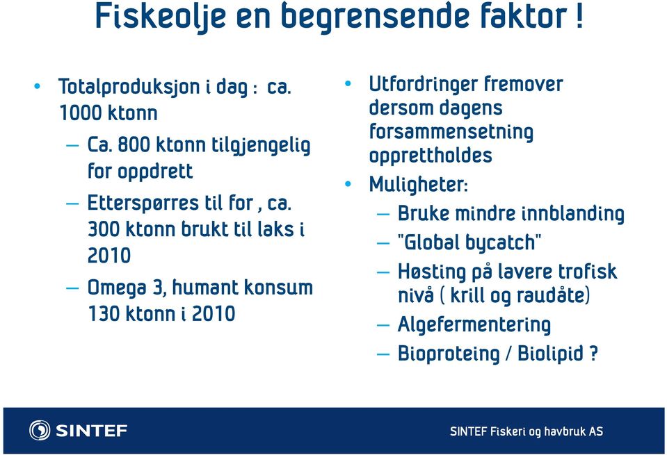 300 ktonn brukt til laks i 2010 Omega 3, humant konsum 130 ktonn i 2010 Utfordringer fremover dersom