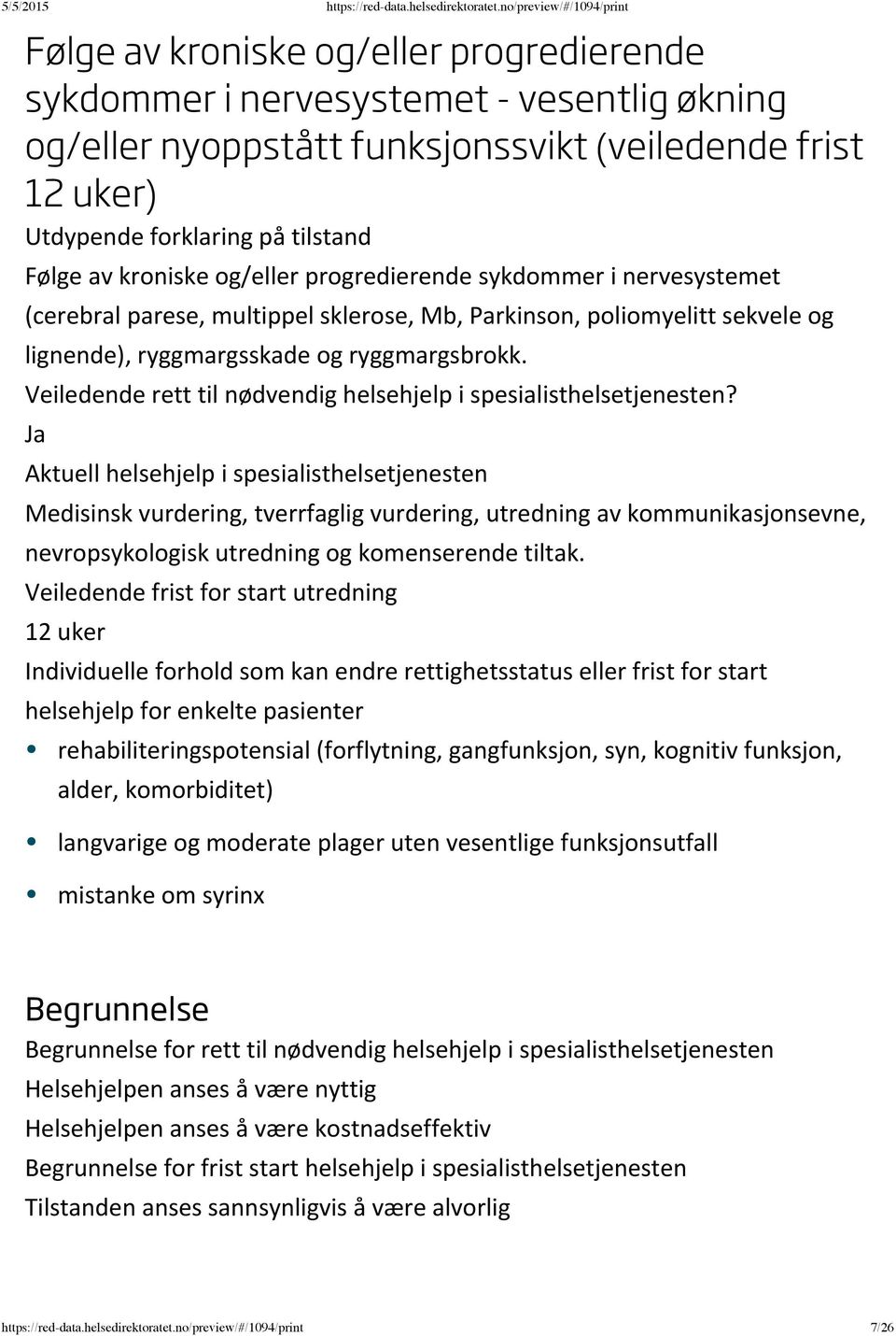 Medisinsk vurdering, tverrfaglig vurdering, utredning av kommunikasjonsevne, nevropsykologisk utredning og komenserende tiltak.