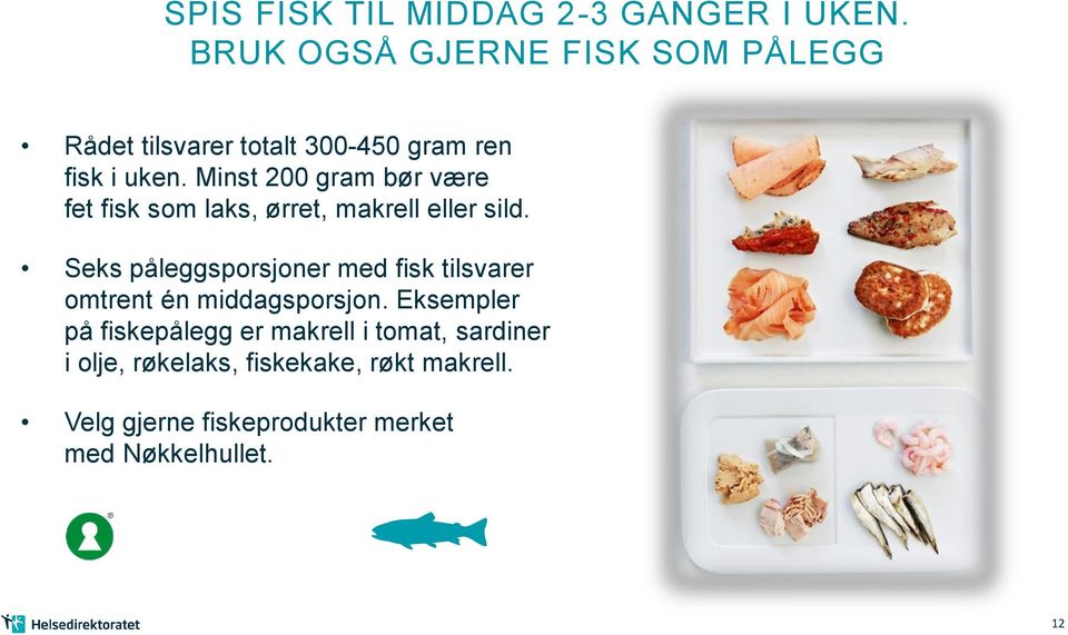 Minst 200 gram bør være fet fisk som laks, ørret, makrell eller sild.