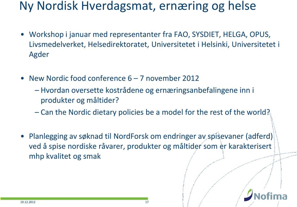 og ernæringsanbefalingene inn i produkter og måltider? Can the Nordic dietary policies be a model for the rest of the world?