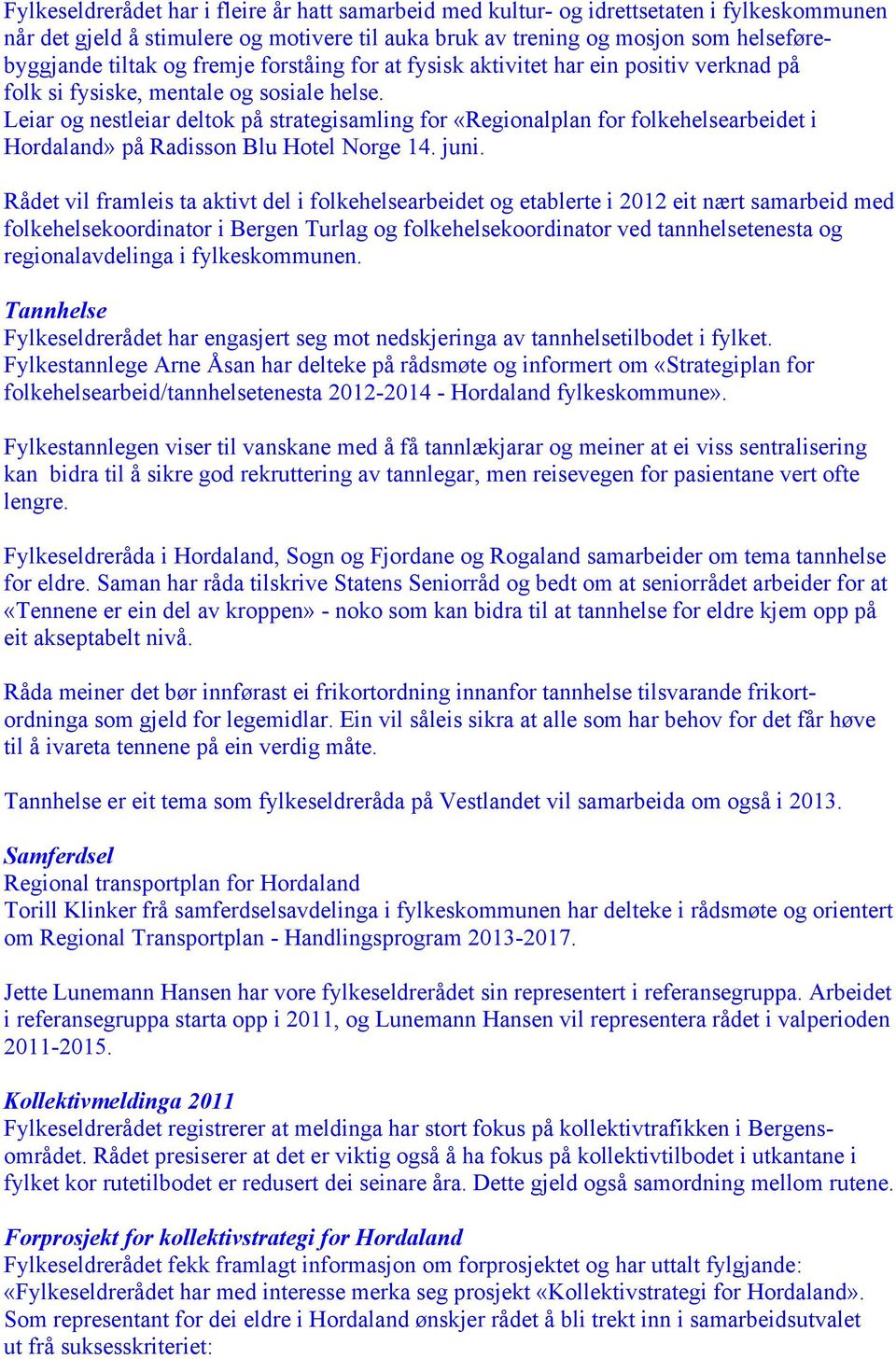 Leiar og nestleiar deltok på strategisamling for «Regionalplan for folkehelsearbeidet i Hordaland» på Radisson Blu Hotel Norge 14. juni.