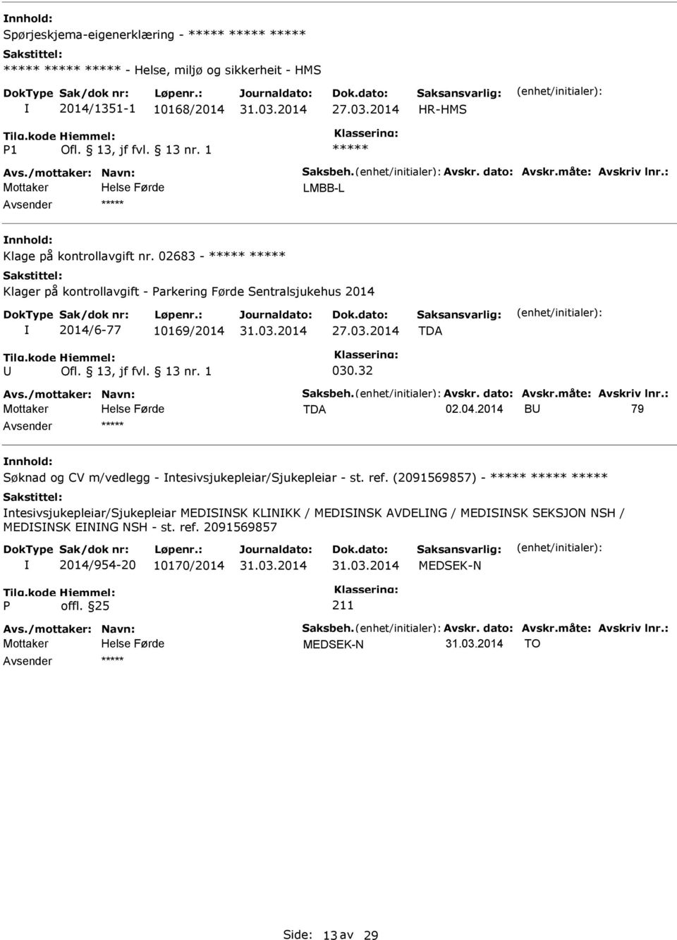 dato: Avskr.måte: Avskriv lnr.: TDA 02.04.2014 B 79 Søknad og CV m/vedlegg - ntesivsjukepleiar/sjukepleiar - st. ref.