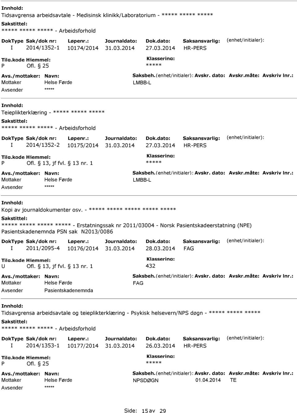 - - Erstatningssak nr 2011/03004 - Norsk asientskadeerstatning (NE) asientskadenemnda SN sak N2013/0086 2011/2095-4 10176/2014 432 Avs./mottaker: Navn: Saksbeh. Avskr. dato: Avskr.måte: Avskriv lnr.