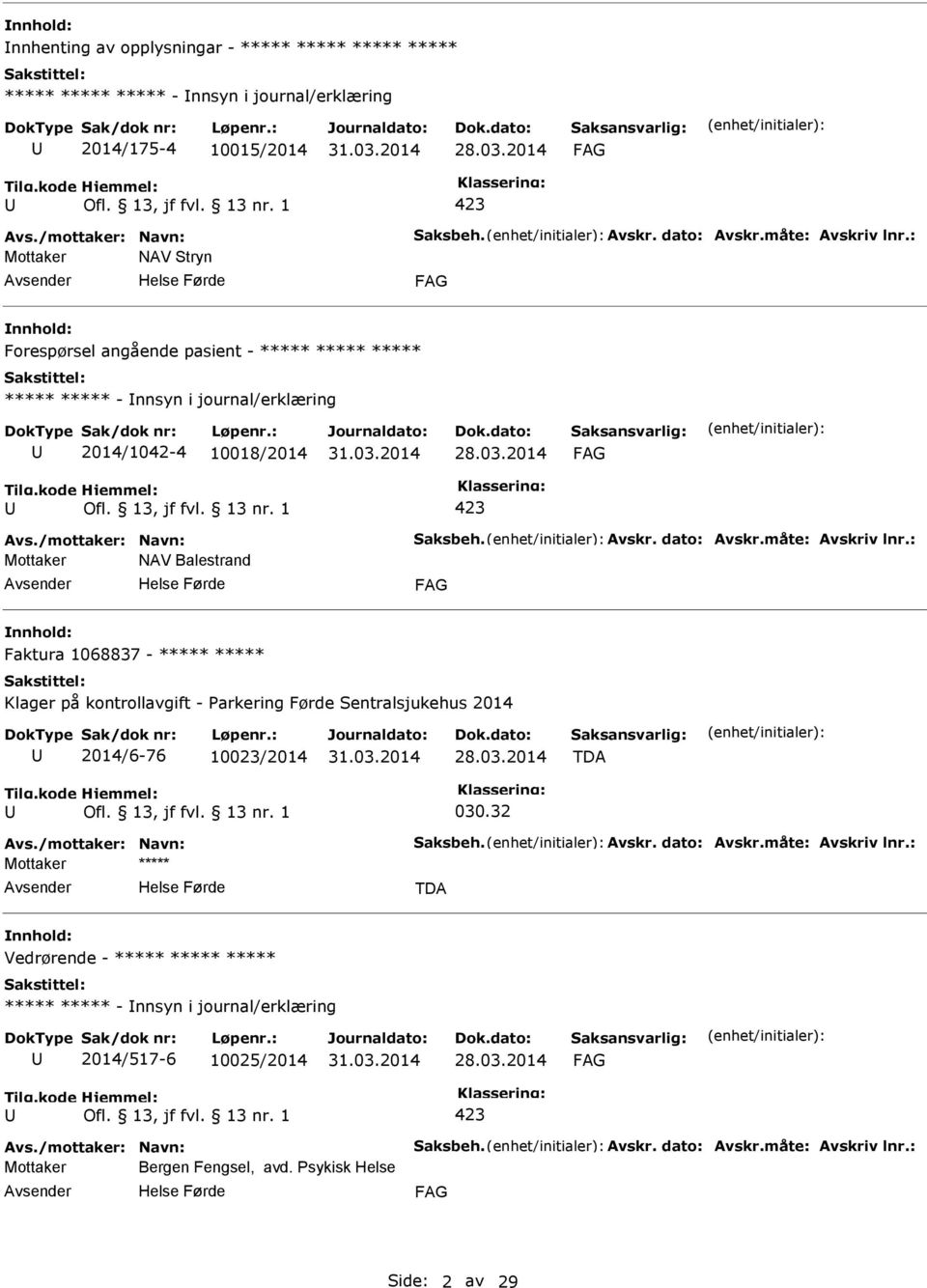 : Mottaker NAV Balestrand Faktura 1068837 - Klager på kontrollavgift - arkering Førde Sentralsjukehus 2014 2014/6-76 10023/2014 TDA 030.32 Avs./mottaker: Navn: Saksbeh. Avskr.